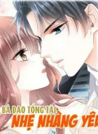 Bá Đạo Tổng Tài Nhẹ Nhàng Yêu