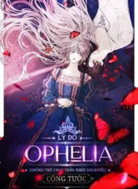Lý Do Nàng Ophelia Không Thể Chạy Trốn Khỏi Dinh Thự Công Tước
