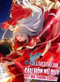 Tôi Livestream Cầu Hôn Nữ Quỷ Vậy Mà Thành Công!?