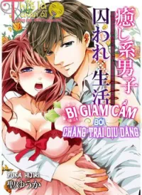 Bị giam cầm bởi chàng trai dịu dàng