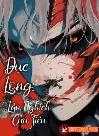 Dục Long: Lân Nghịch Cửu Tiêu