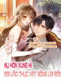 Nụ Hôn Xung Hỉ: Đại Lão Thực Vật Sống Lại Rồi!